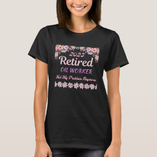 Retired 2023 Oil Worker retirement for women T Shirt