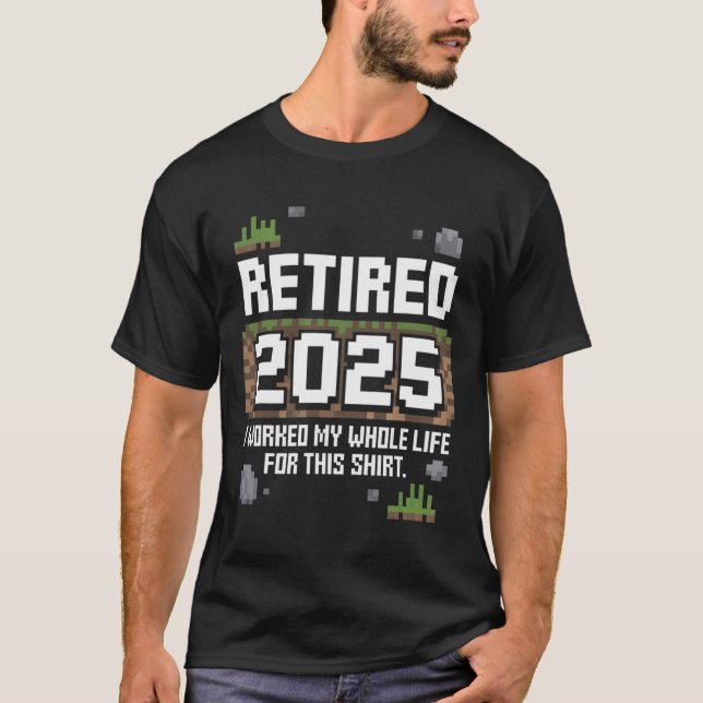 Retired 2025 I Worked My Whole Life For This Retir T Shirt (Framsida)