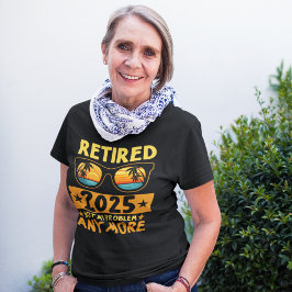 Retired 2025 Not My Problem any more Glasses T Shirt