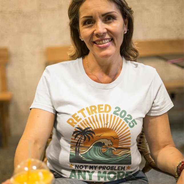 Retired 2025 Not My Problem any more T Shirt (Skapare uppladdad)