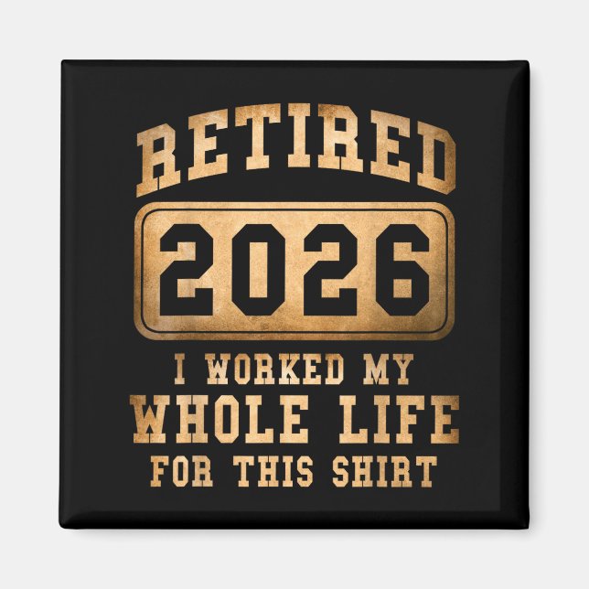 Retired 2026 I Worked My Whole Life For This  Magnet (Framsidan)