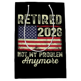 Retired 2026 Not My Problem Anymore