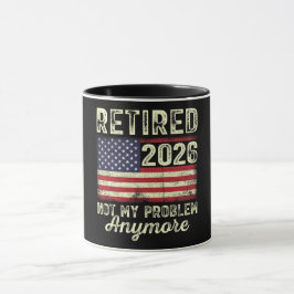 Retired 2026 Not My Problem Anymore Mugg