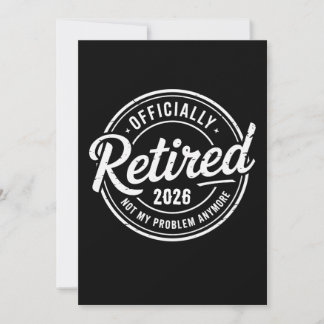 Retired 2026 Not My Problem Anymore Retirement Inbjudningar