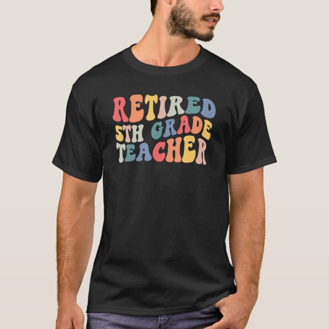 Retired 5th Grade Teacher Retirement Last Day Of S T Shirt (Framsida)