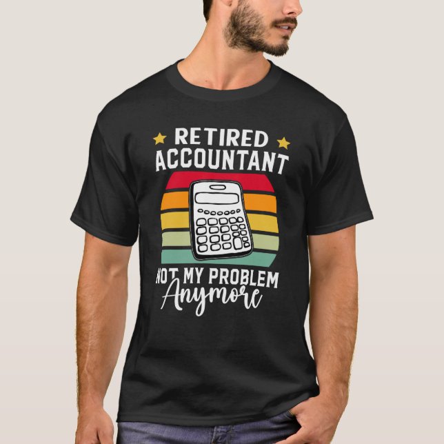 Retired Accountant Not My Problem Anymore T Shirt (Framsida)