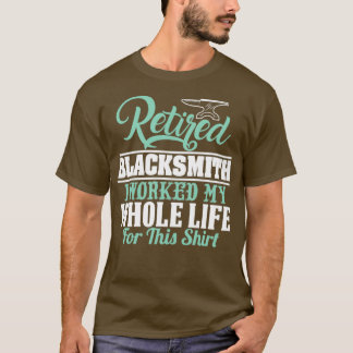 RETIRED BLACKSMITH JAG ARBETADE HELA LIVET FÖR DET T SHIRT