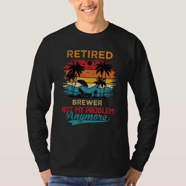 Retired Brewer Not My Problem Anymore Retirement T Shirt (Framsida)