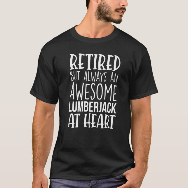 Retired But Awesome Lumberjack Funny Retirement Pr T Shirt (Framsida)
