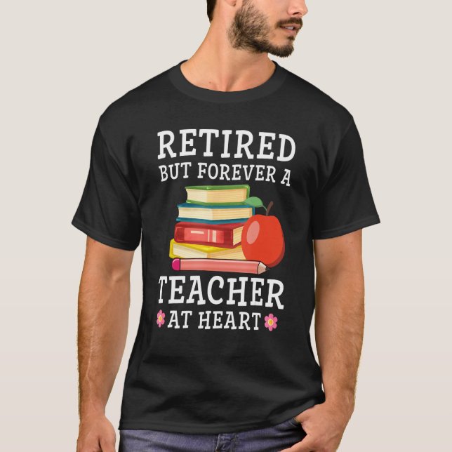 Retired But Forever a Teacher at Heart Retirement  T Shirt (Framsida)
