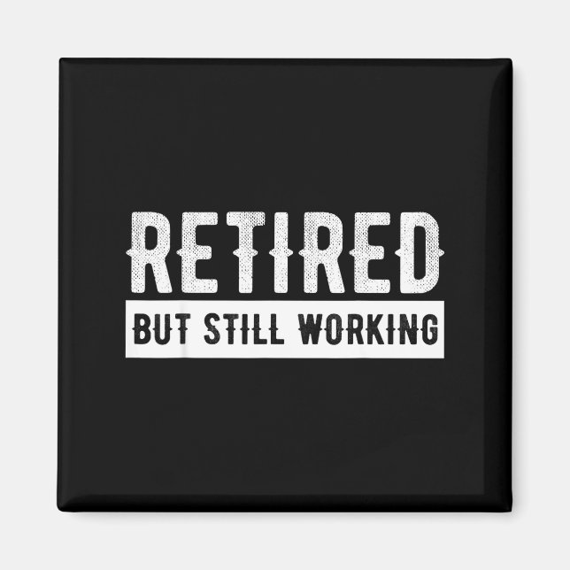 Retired But Still Working - Funny Retirement Gag Q Magnet (Framsidan)