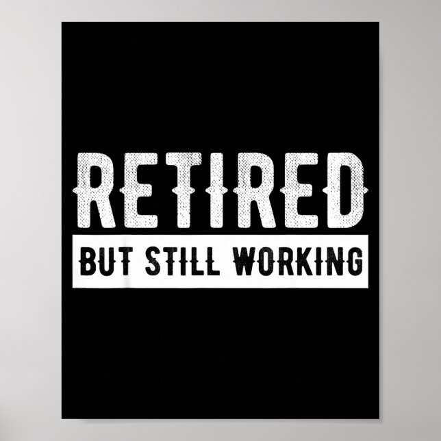 Retired But Still Working - Funny Retirement Gag Q Poster (Framsidan)