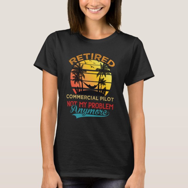 Retired Commercial Pilot Not My Problem Anymore Re T Shirt (Framsida)