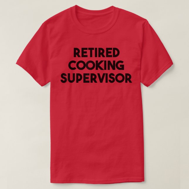 Retired Cooking Supervisor  T Shirt (Design framsida)
