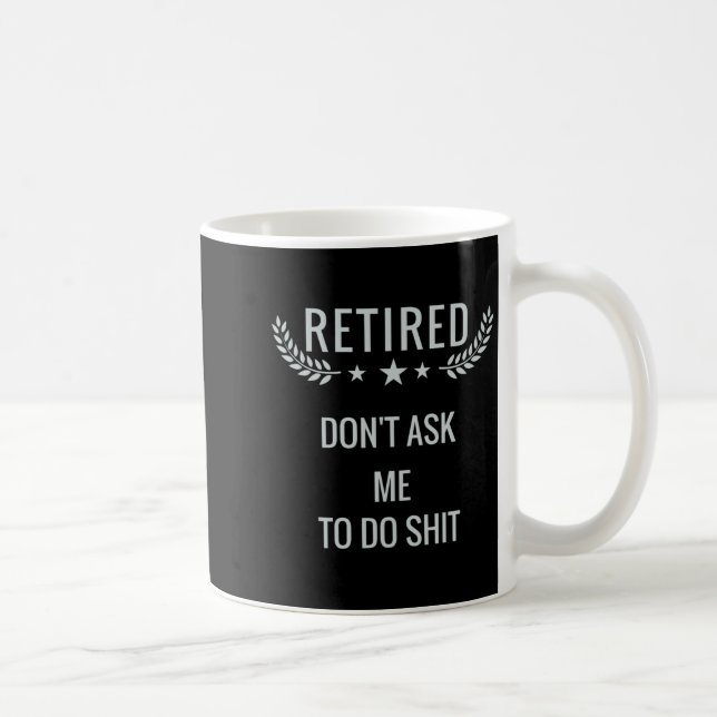 Retired Dont Ask Me To Do  Kaffemugg (Höger)