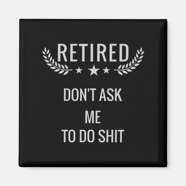 Retired Dont Ask Me To Do  Magnet (Framsidan)