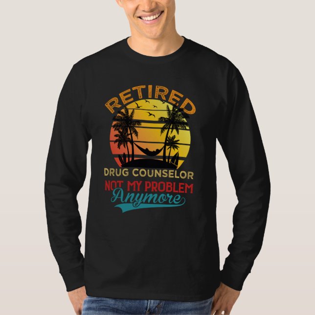 Retired Drug Counselor Not My Problem Anymore Reti T Shirt (Framsida)