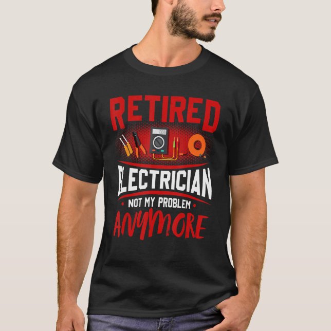 Retired Electrician Not My Problem Anymore T Shirt (Framsida)