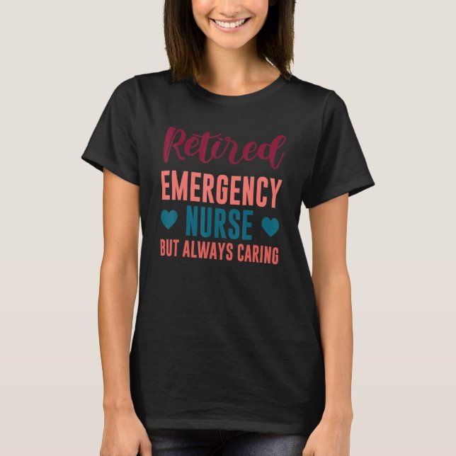 Retired Emergency Nurse But Always Caring Nurse Qu T Shirt (Framsida)