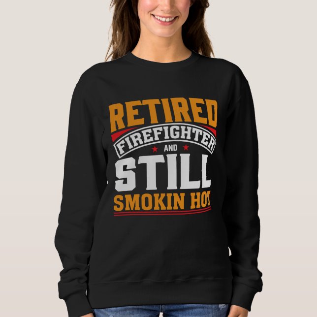 Retired Firefighter And Still Smokin Hot Retired F T Shirt (Framsida)