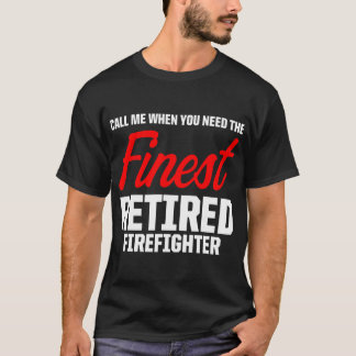 Retired Firefighter Call Fireman Retirement T Shirt