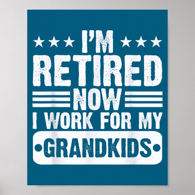 Retired I'm Worked For My Grandkids Funny Retireme Poster (Framsidan)
