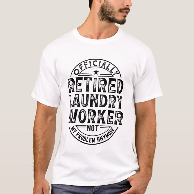 Retired Laundry Worker T Shirt (Framsida)