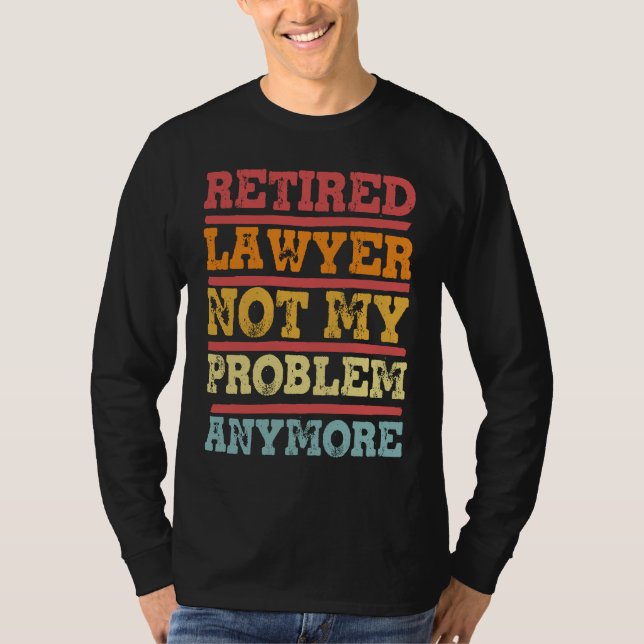 Retired Lawyer Not My Problem Anymore  Retirement  T Shirt (Framsida)