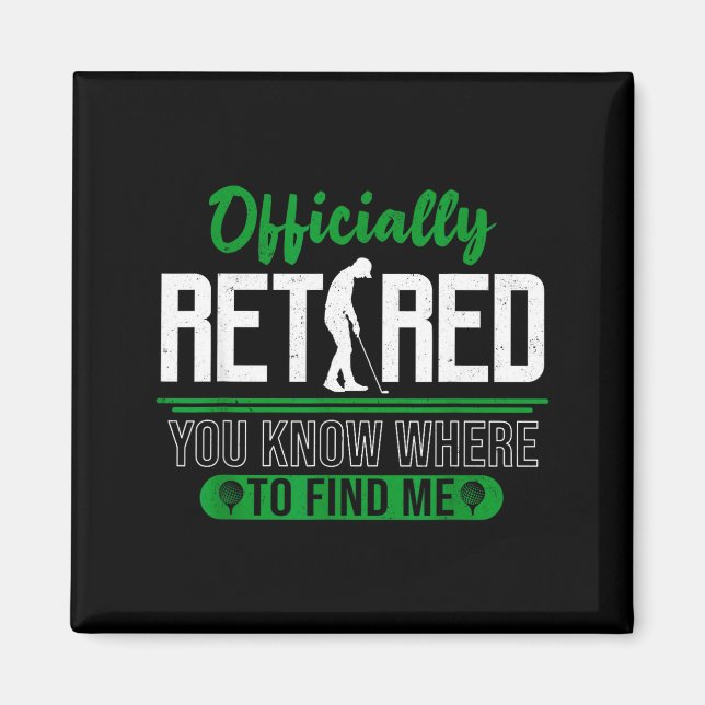 Retired Ly You Know Where To Find Me Retirement Go Magnet (Framsidan)