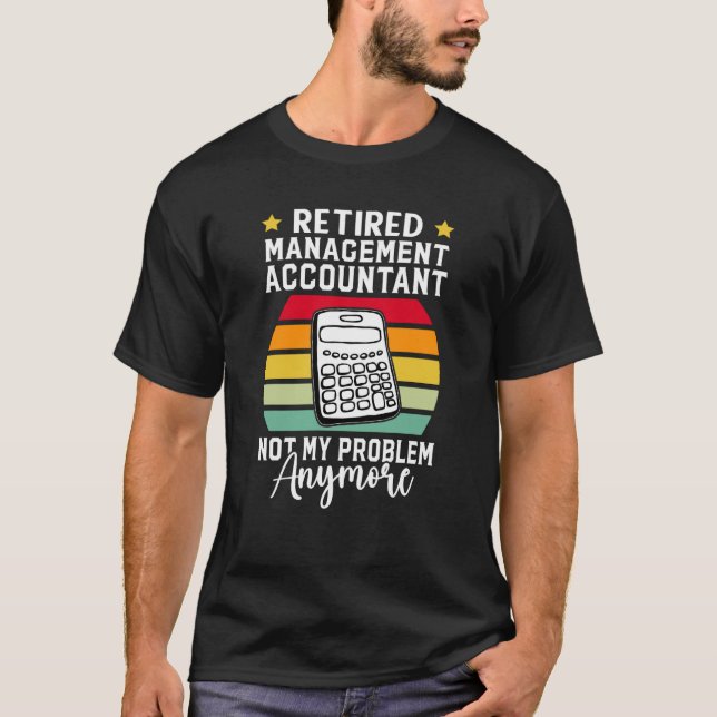 Retired Management Accountant Not My Problem Anymo T Shirt (Framsida)