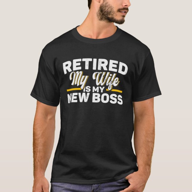 Retired My Wife Is My New Boss Retirement  1 T Shirt (Framsida)