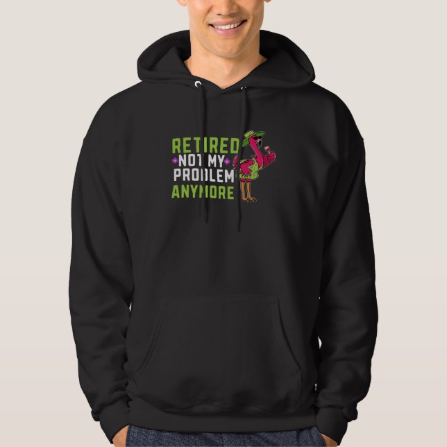 Retired Not My Problem Anymore  Flamingo Retiremen Hoodie (Framsida)