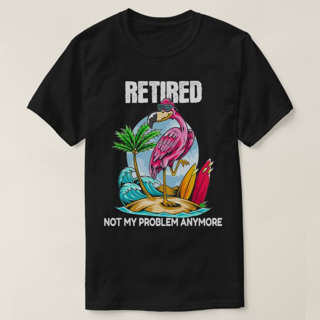 Retired Not My Problem Anymore Retirement Flamingo T Shirt (Design framsida)
