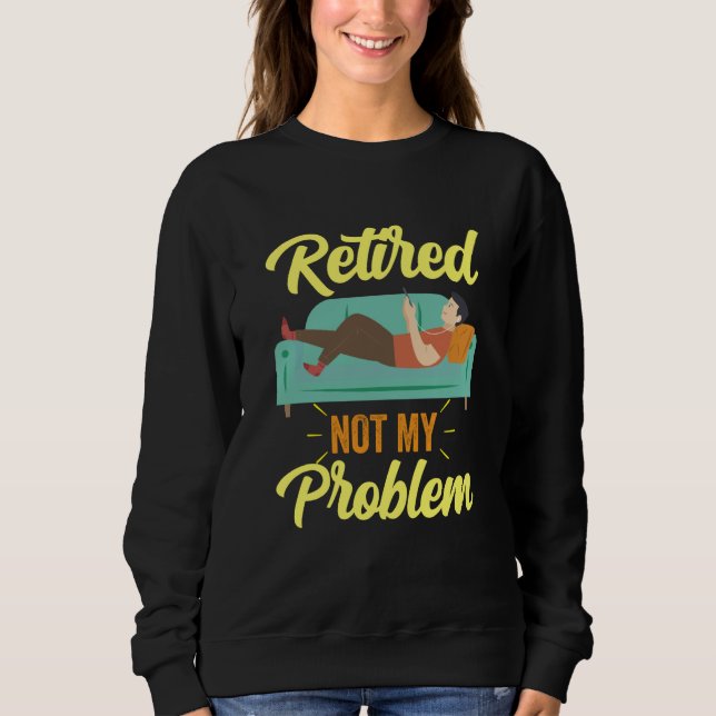 Retired Not My Problem Anymore Retirement Retiree  T Shirt (Framsida)