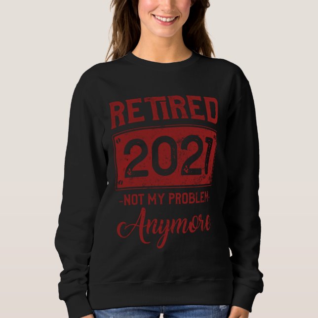 Retired Not My Problem Anymore  Retirmen 2021 Seni T Shirt (Framsida)
