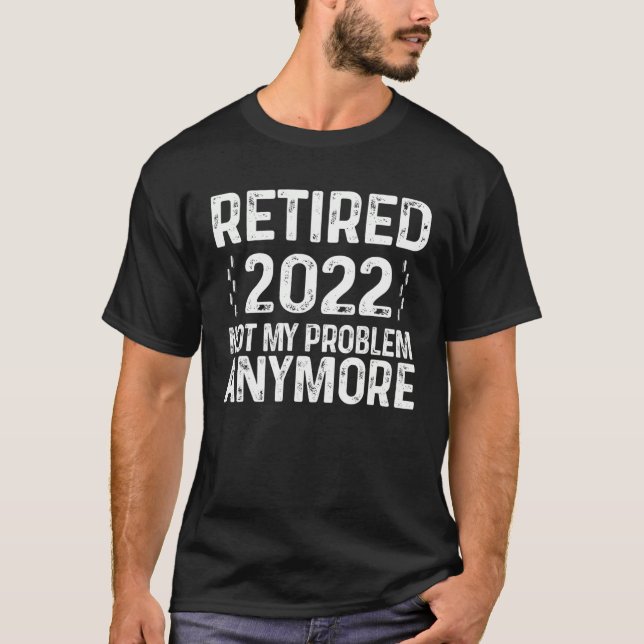 Retired Not My Problem Anymore Tee Retirement (Framsida)