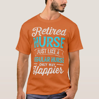 Retired Nurse Gifts Just Like Regular Nurse Only W T Shirt