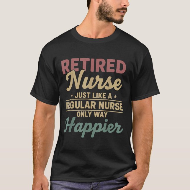 Retired Nurse Just Like A Regular Nurse Only Way H T Shirt (Framsida)