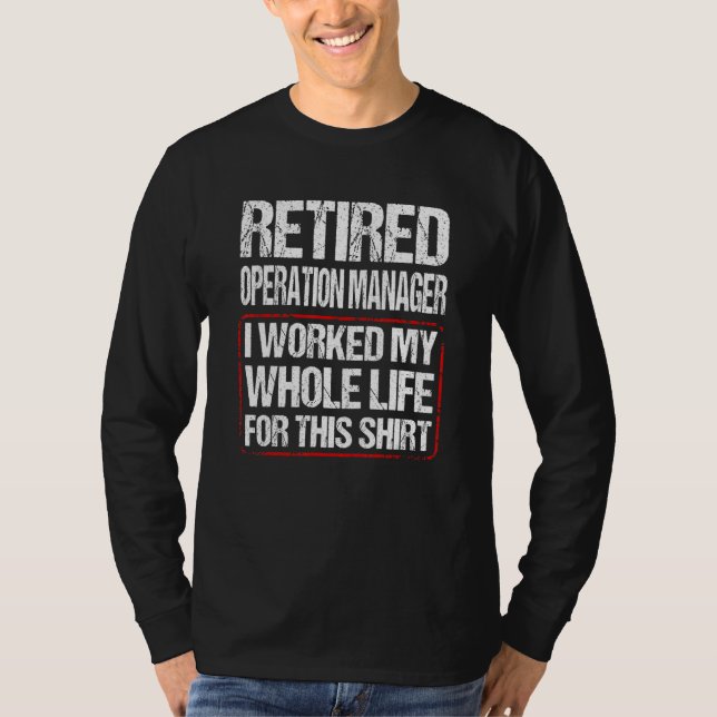 Retired Operation Manager I Worked My Whole Life F T Shirt (Framsida)