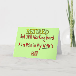 RETIRED "Pain in Wifes Butt!"~ Funny Kort
