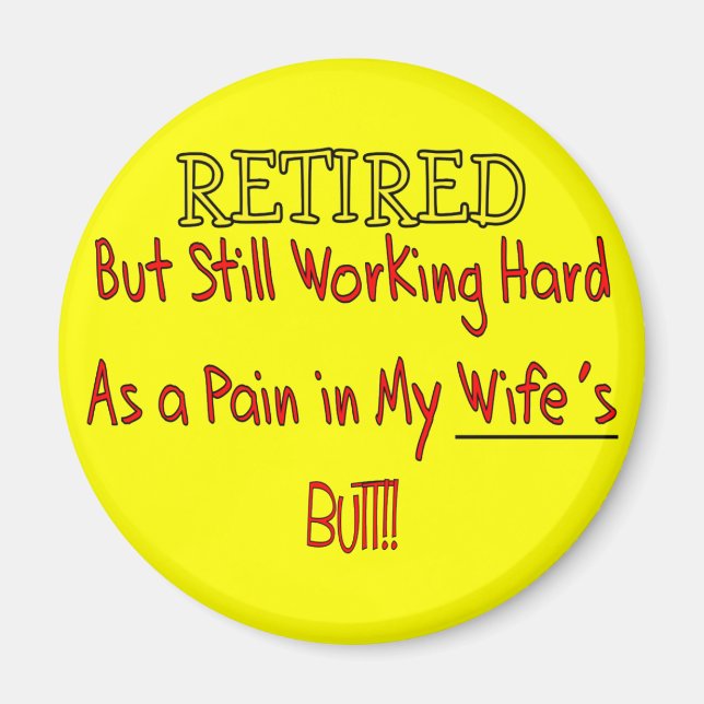 RETIRED "Pain in Wifes Butt!"~ Funny Magnet (Framsidan)