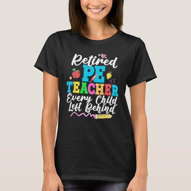 Retired PE Teacher Every Child Left Behind Retirem T Shirt (Framsida)