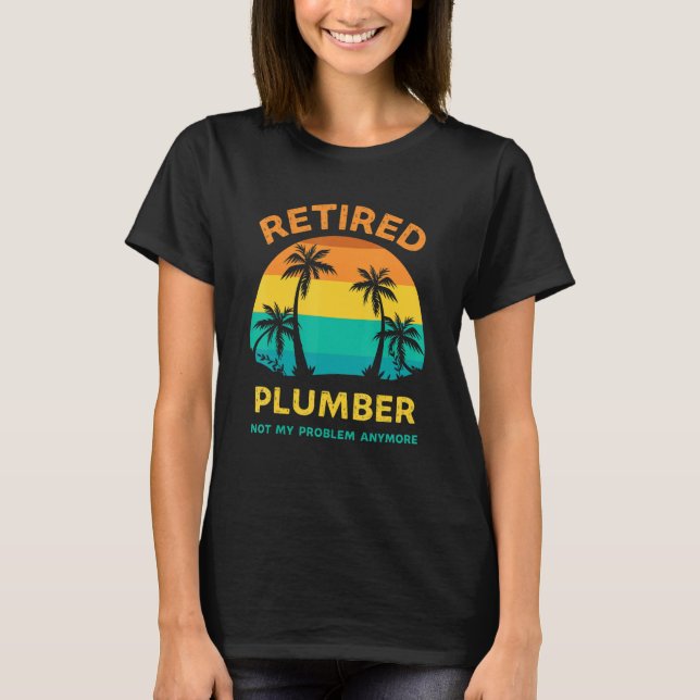 Retired Plumber Not My Problem Anymore Retro Retir T Shirt (Framsida)