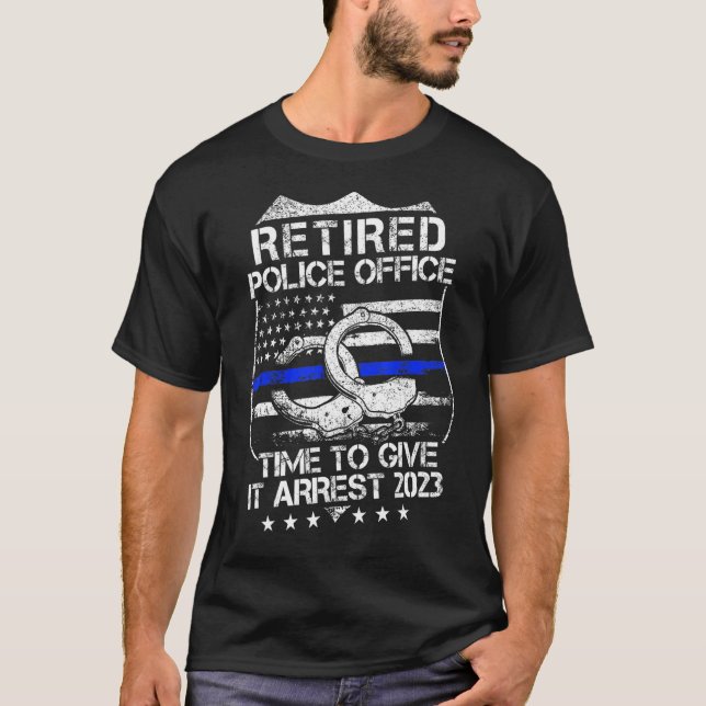 Retired Police Officer Time to Give It Arrest Reti T Shirt (Framsida)