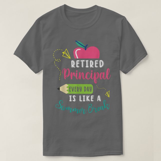 Retired Principal Every Day Is Like A Summer Break T Shirt (Design framsida)