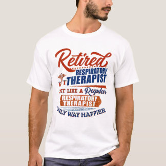 Retired Respiratory Therapist Just Like T Shirt
