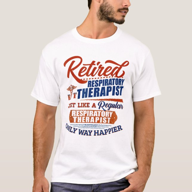 Retired Respiratory Therapist Just Like T Shirt (Framsida)