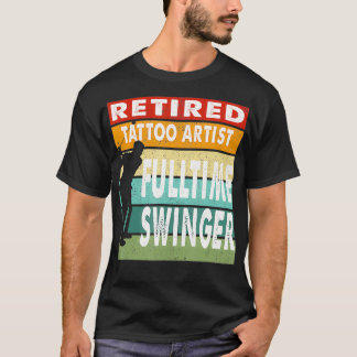 Retired Tattoo Artist Fulltime Swinger Golf Golfer T Shirt
