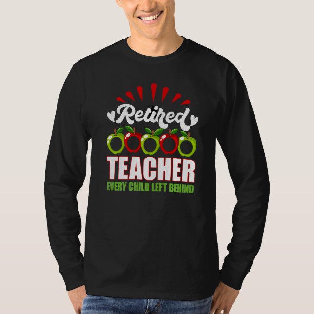 Retired Teacher Every Child Left Behind T Shirt (Framsida)