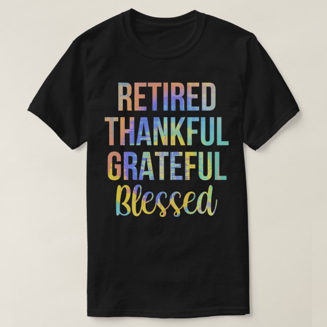 Retired Thankful Grateful Blessed Retirement TieDy T Shirt (Design framsida)